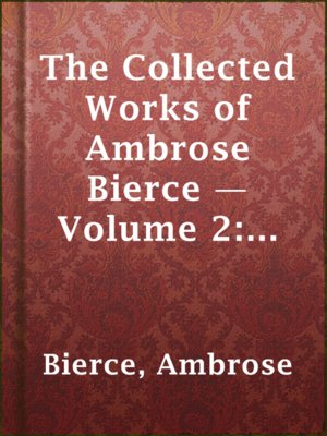 cover image of The Collected Works of Ambrose Bierce — Volume 2: In the Midst of Life: Tales of Soldiers and Civilians